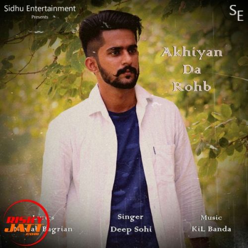 Akhiyan Da Rohb Deep Sohi Mp3 Song Free Download
