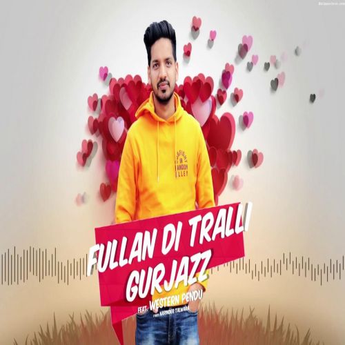 Fullan Di Tralli GurJazz Mp3 Song Free Download