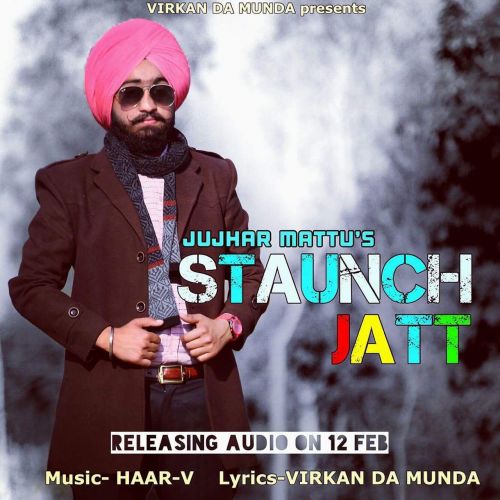 Staunch Jatt Jujhar Mattu Mp3 Song Free Download