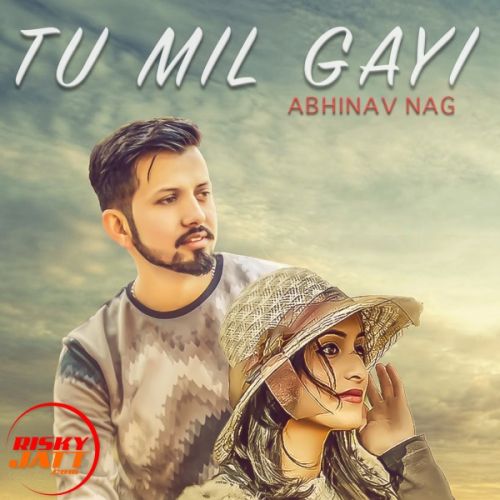 Tu Mil Gayi Abhinav Nag Mp3 Song Free Download