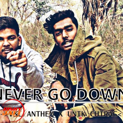 Never Go Down Unik Chirag X Vsl Anthem Mp3 Song Free Download