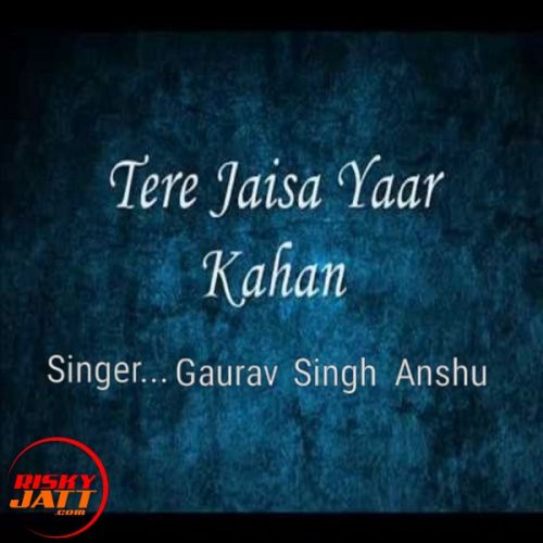 Tere jaisa yaar kahan Gaurav Singh Anshu Mp3 Song Free Download