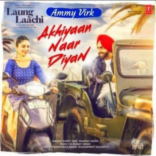 Akhiyaan Naar Diyan Ammy Virk, Mannat Noor Mp3 Song Free Download