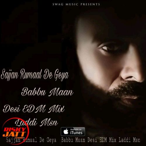 Sajjan Rumaal De Geya Desi Edm Mix, Babbu Maan Mp3 Song Free Download