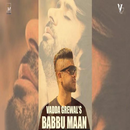 Babbu Maan Vadda Grewal Mp3 Song Free Download