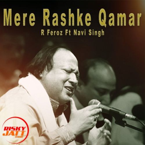 Mere Rashke Qamar R Feroz, Navi Singh Mp3 Song Free Download