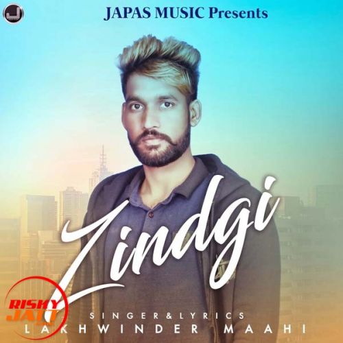 Zindagi Lakhwinder Maahi Mp3 Song Free Download