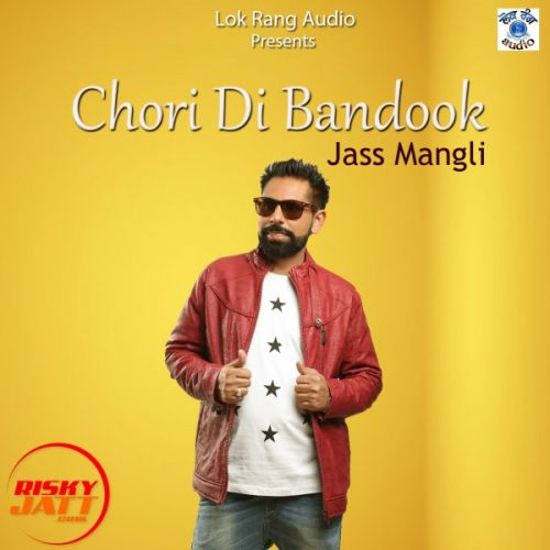 Chori Di Bandook Jass Mangli Mp3 Song Free Download