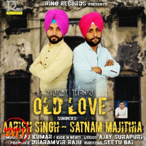 Old Love Aarish Singh, Satnam Majithia Mp3 Song Free Download