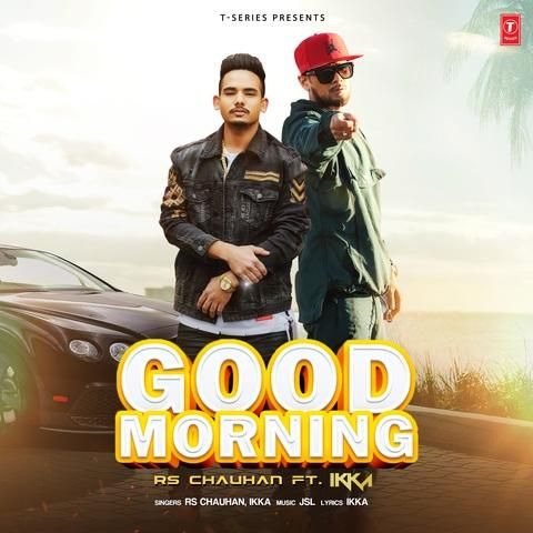 Good Morning Rs Chauhan, Ikka Mp3 Song Free Download