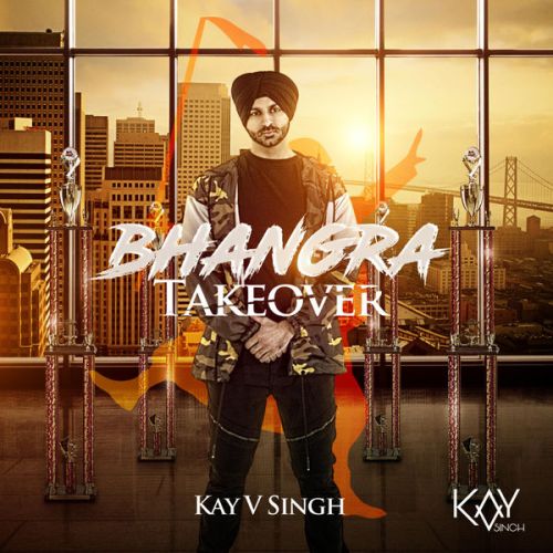 Bhangra Takeover Kay v Singh full album mp3 songs download