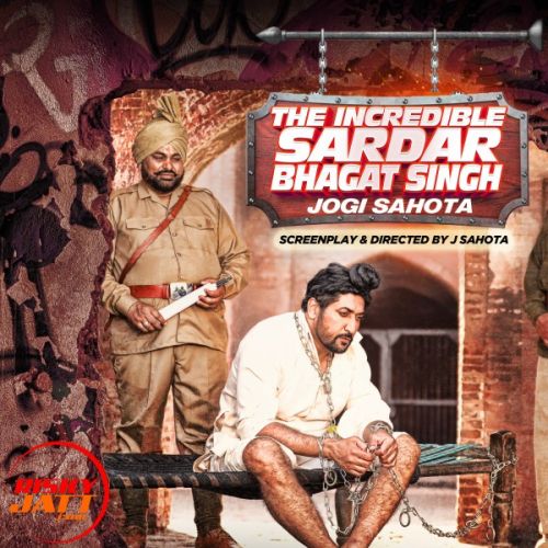 The Incredible Sardar Bhagat Singh Jogi Sahota Mp3 Song Free Download