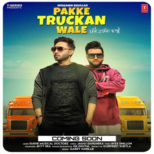 Pakke Truckan Wale Nishawn Bhullar Mp3 Song Free Download