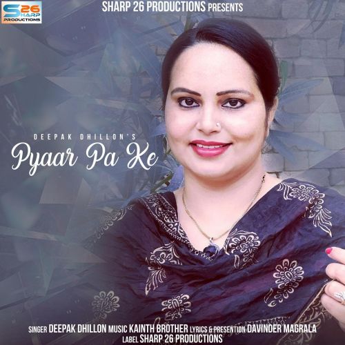 Pyaar Pa Ke Deepak Dhillon Mp3 Song Free Download