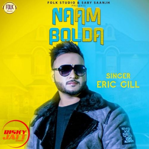 Naam Bolda Eric Gill Mp3 Song Free Download