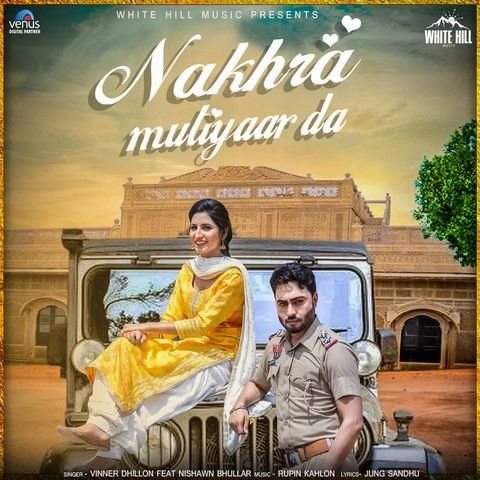 Nakhra Mutiyaar Da Nishawn Bhullar, Vinner Dhillon Mp3 Song Free Download