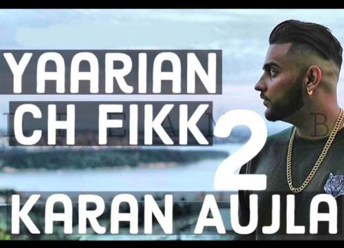 Yaarian Ch Fikk 2 Karan Aujla Mp3 Song Free Download