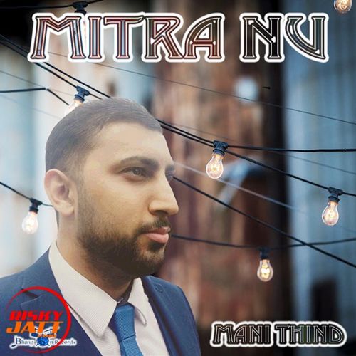 Mitra Nu Mani Thind Mp3 Song Free Download