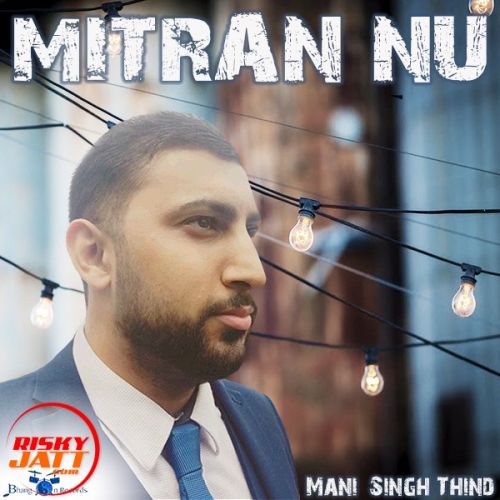 Mitran Nu Mani Singh Thind Mp3 Song Free Download