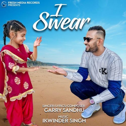 I Swear Garry Sandhu Mp3 Song Free Download