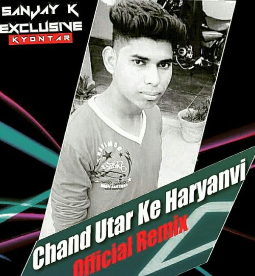 Chand Utar Ke Sanjay K Exclusive Kyontar Mp3 Song Free Download