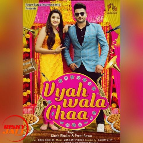 Vyah Wala Chaa Kinda Bhullar, Preet Bawa Mp3 Song Free Download