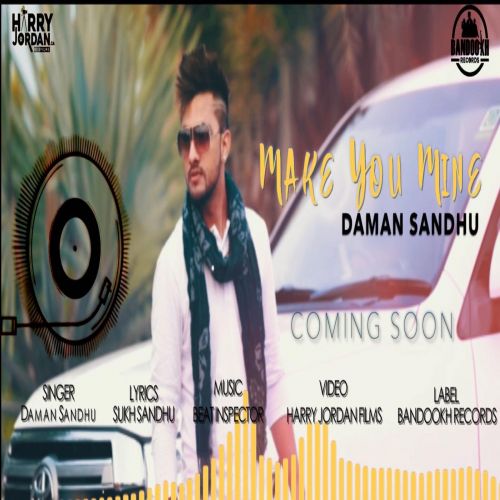 Make You Mine Daman Sandhu Mp3 Song Free Download