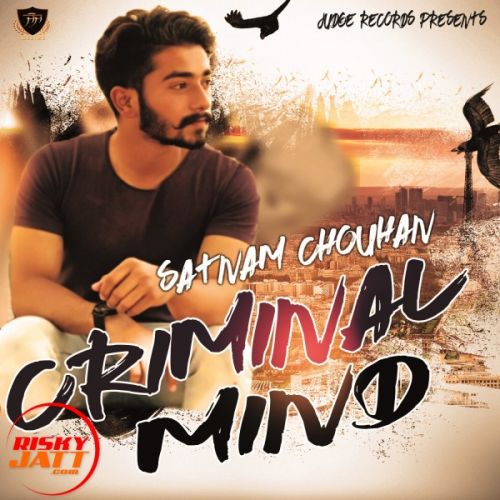 Criminal Mind Satnam Chouhan Mp3 Song Free Download