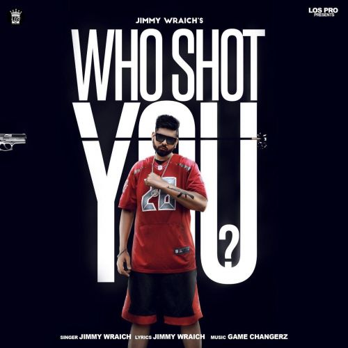 Who Shot You Jimmy Wraich, Raja Game Changerz Mp3 Song Free Download