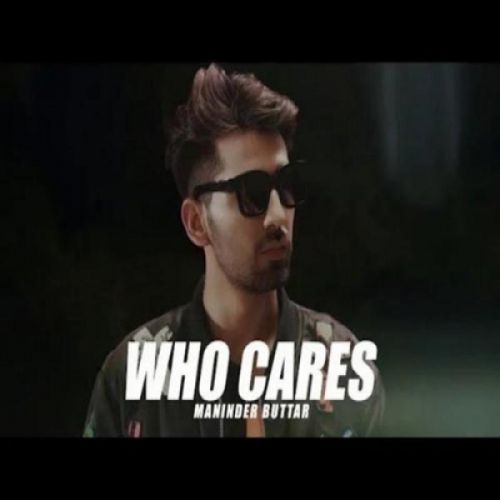 Who Cares Maninder Buttar Mp3 Song Free Download