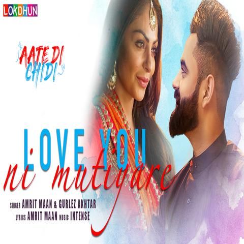 Love You Ni Mutiyare (Aate Di Chidi) Amrit Maan, Gurlez Akhtar Mp3 Song Free Download
