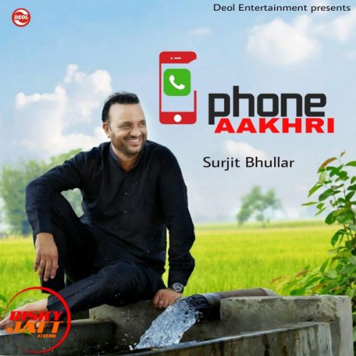 Phone Aakhri Surjit Bhullar Mp3 Song Free Download