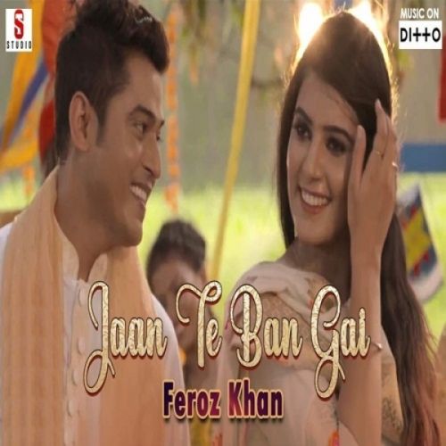 Jaan Te Ban Gai Feroz Khan Mp3 Song Free Download