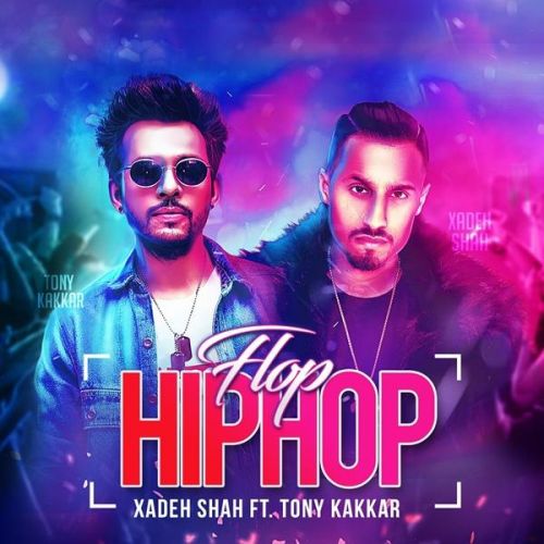 Flop Hip Hop Xadeh Shah, Tony Kakkar Mp3 Song Free Download