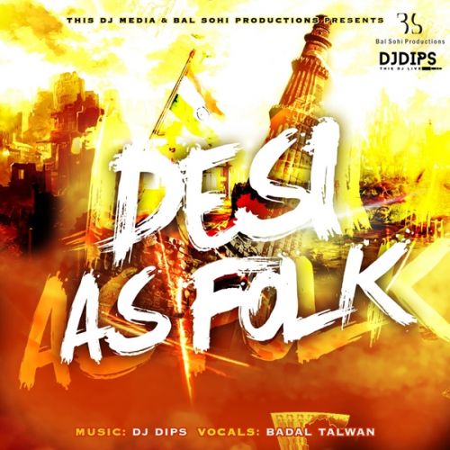 Desi As Folk DJ Dips and Badal Talwan full album mp3 songs download