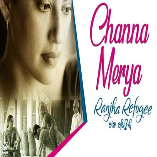 Channa Mereya (Ranjha Refugee) Karamjit Anmol Mp3 Song Free Download