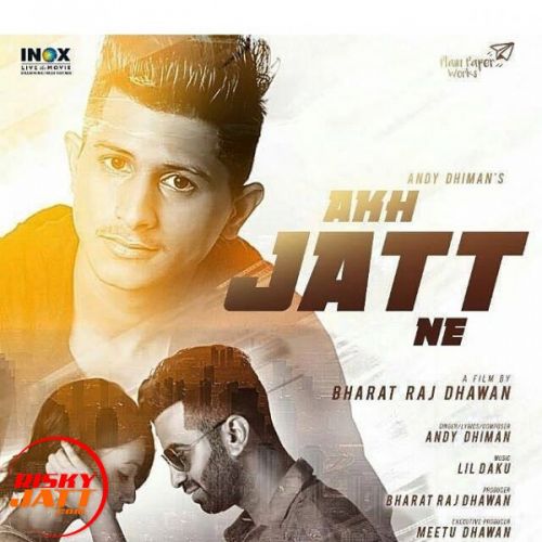 Akh Jatt Ne Andy Dhiman, Bharat Raj Dhawan Mp3 Song Free Download