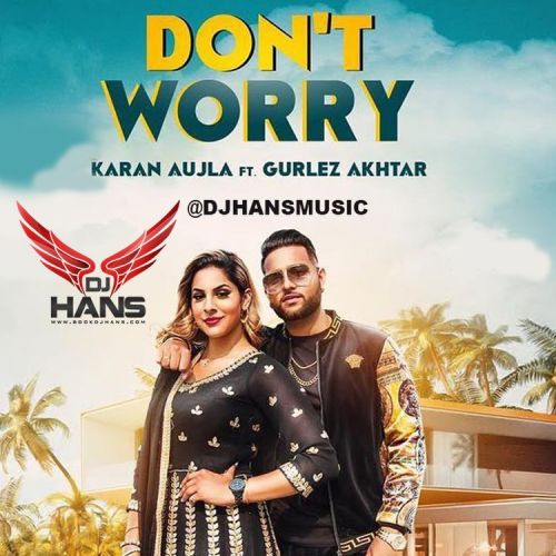 Dont Worry Remix DJ Hans, Karan Aujla, Gurlez Akhtar Mp3 Song Free Download