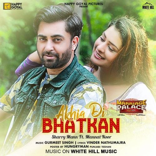 Akhia Di Bhatkan (Marriage Palace) Sharry Mann, Mannat Noor Mp3 Song Free Download