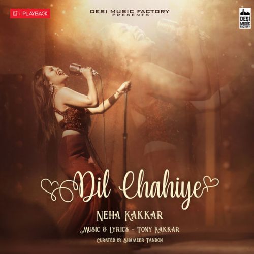 Dil Chahiye Neha Kakkar Mp3 Song Free Download