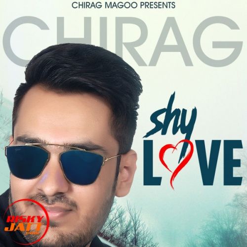 Shy love Chirag Magoo Mp3 Song Free Download