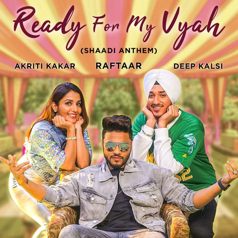 Ready For My Vyah Akriti Kakar, Raftaar, Deep Kalsi Mp3 Song Free Download