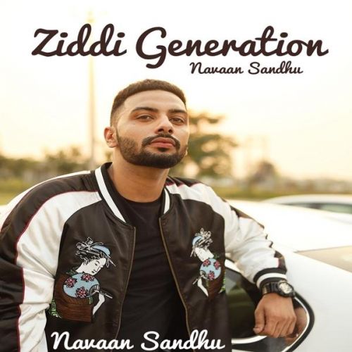 Ziddi Generation Navaan Sandhu, San B Mp3 Song Free Download