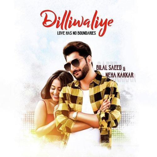 Dilliwaliye Bilal Saeed, Neha Kakkar Mp3 Song Free Download