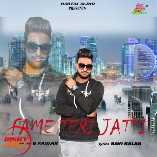 Fame Teri jatti B Pawar Mp3 Song Free Download