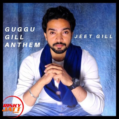 Guggu Gill Anthem Jeet Gill Mp3 Song Free Download