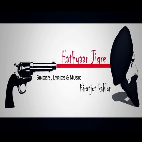 Hathyaar Jigre Kiratjot Kahlon Mp3 Song Free Download