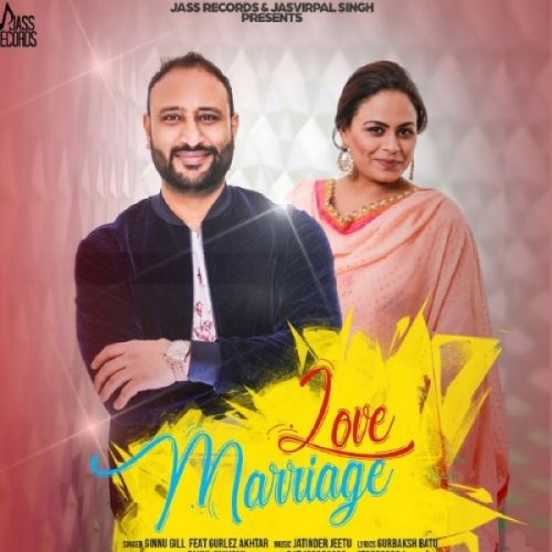 Love Marriage Ginnu Gill, Gurlez Akhtar Mp3 Song Free Download