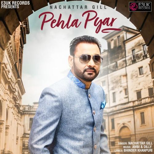 Pehla Pyar Nachattar Gill Mp3 Song Free Download