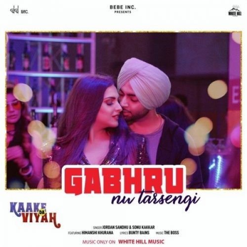 Gabhru Nu Tarsengi (Kaake Da Viyah) Jordan Sandhu, Sonu Kakkar, Himanshi Khurana Mp3 Song Free Download